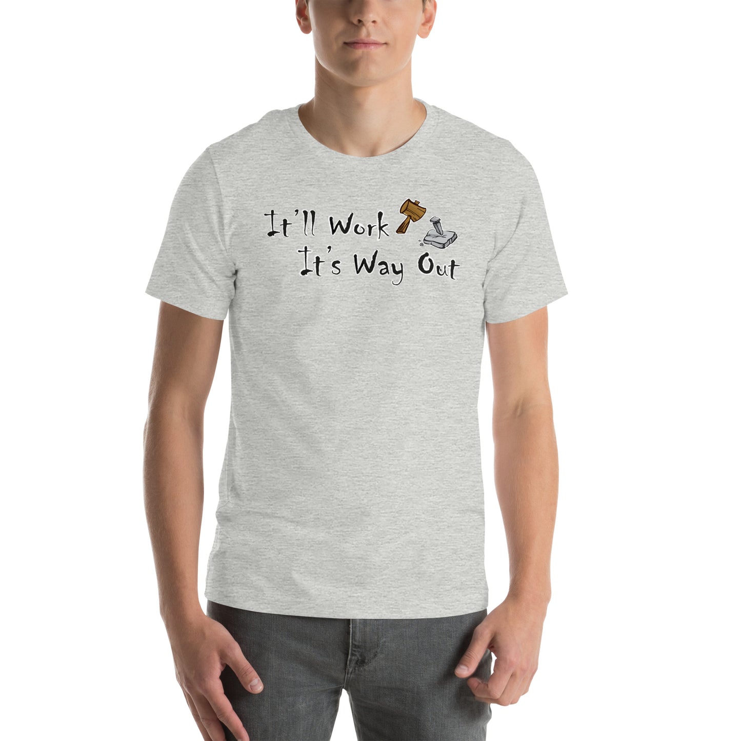 It’ll Work it’s way out Unisex t-shirt