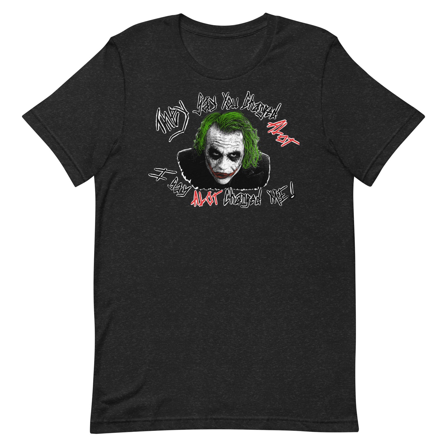 Joker You Changed A lot Unisex t-shirt