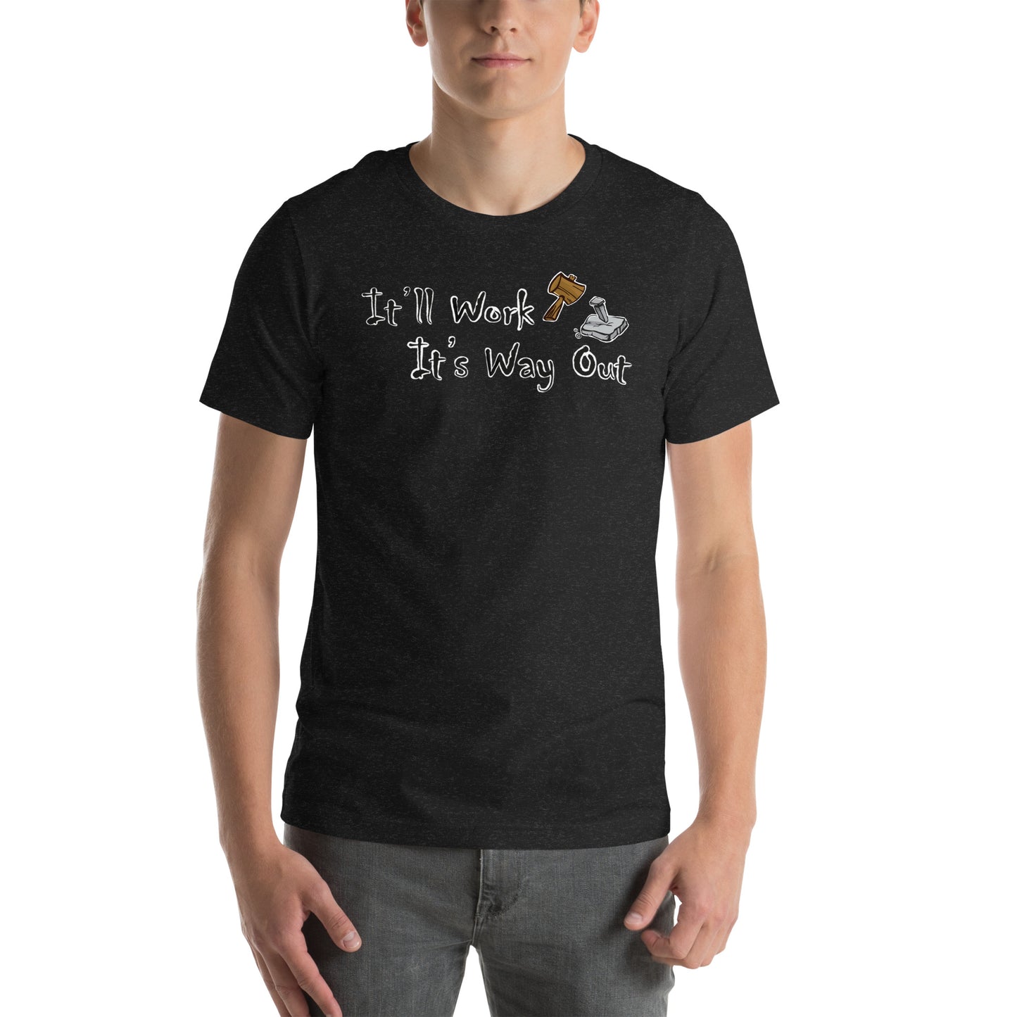 It’ll Work it’s way out Unisex t-shirt