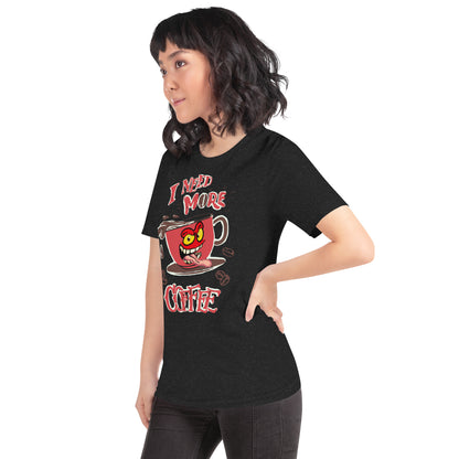 Need more Coffee Unisex t-shirt