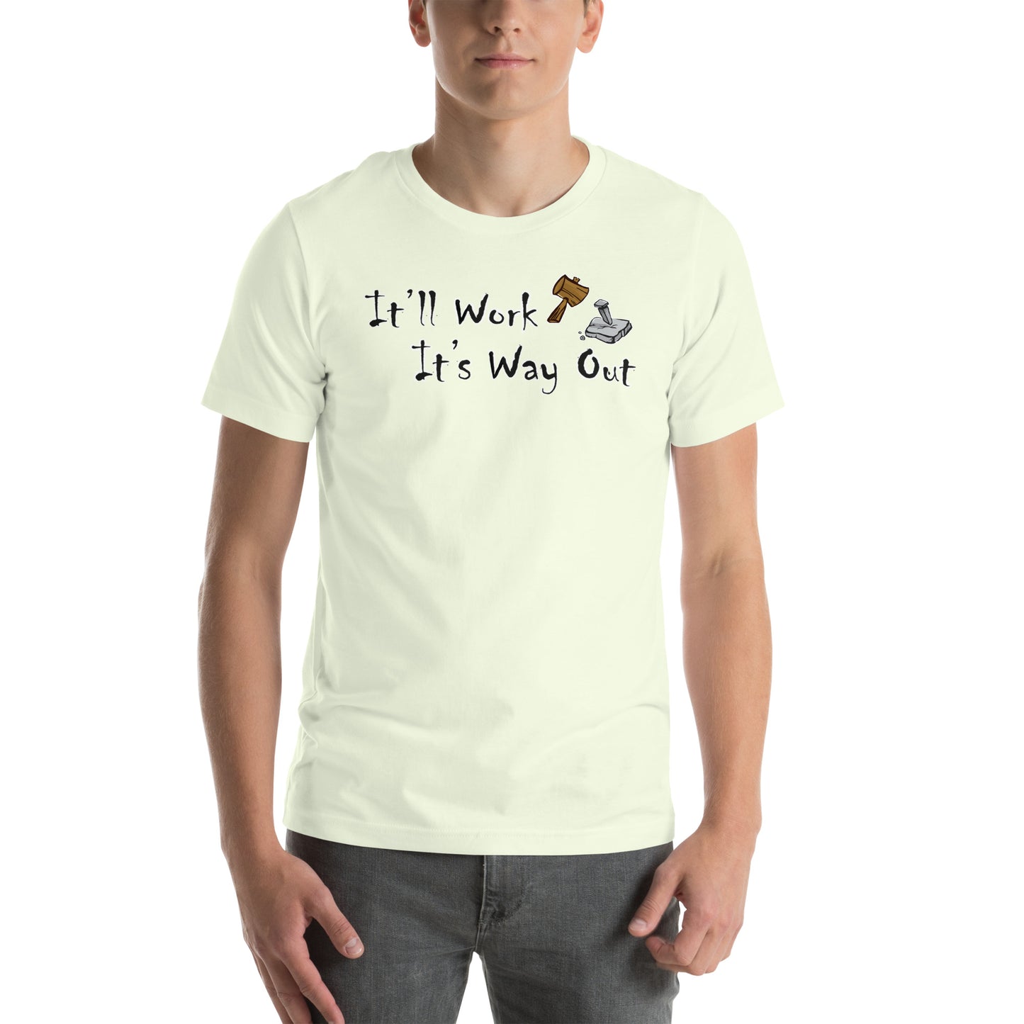 It’ll Work it’s way out Unisex t-shirt