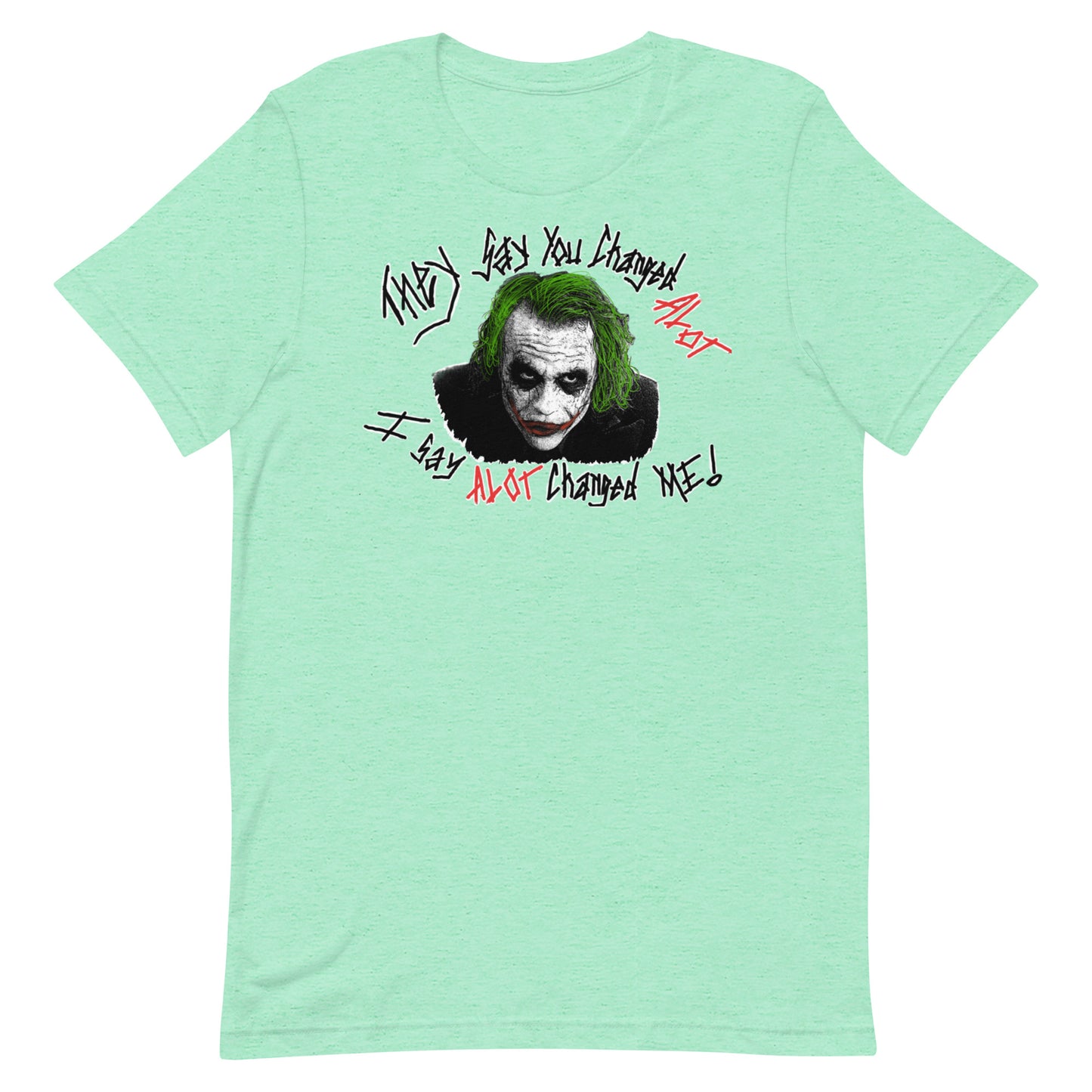 Joker You Changed A lot Unisex t-shirt