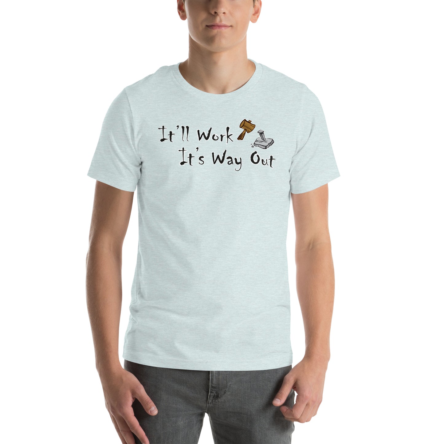 It’ll Work it’s way out Unisex t-shirt