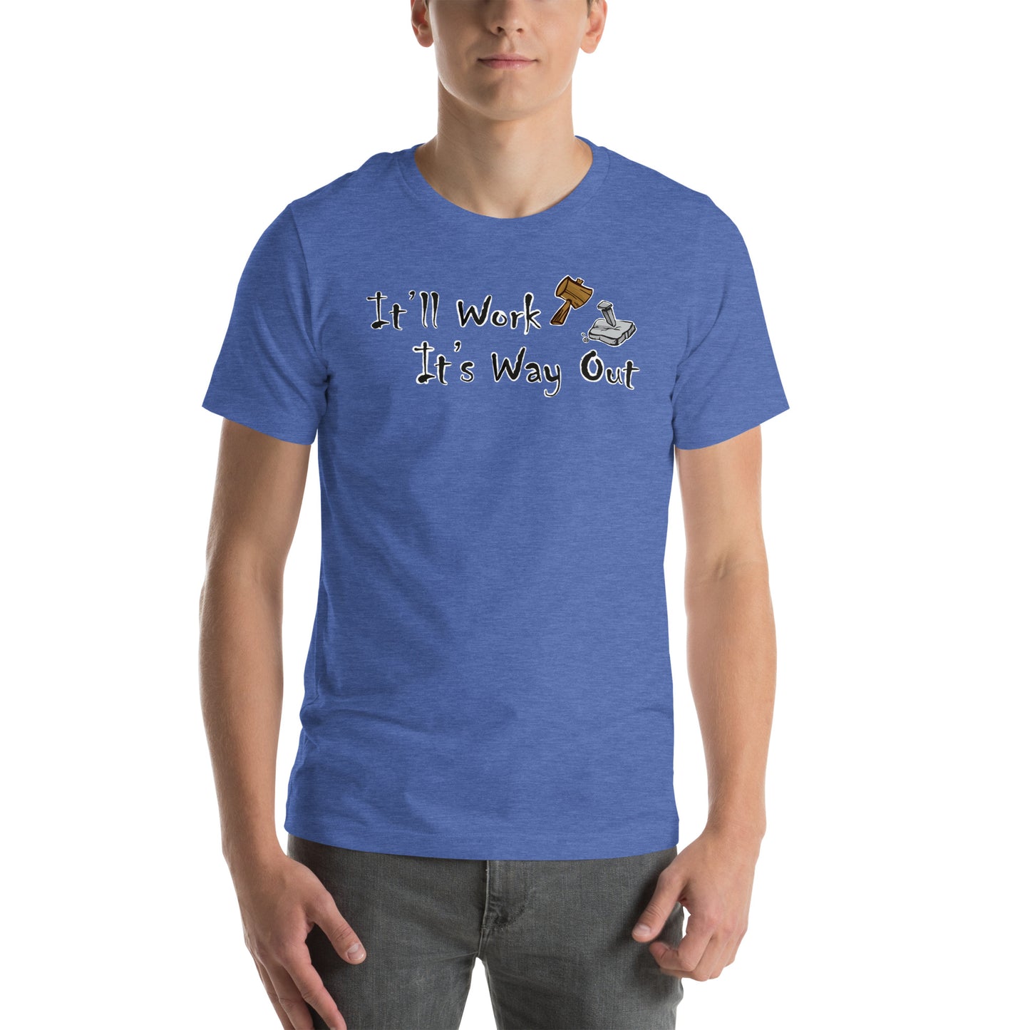 It’ll Work it’s way out Unisex t-shirt